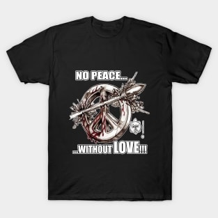 NO PEACE... WITHOUT LOVE! T-Shirt